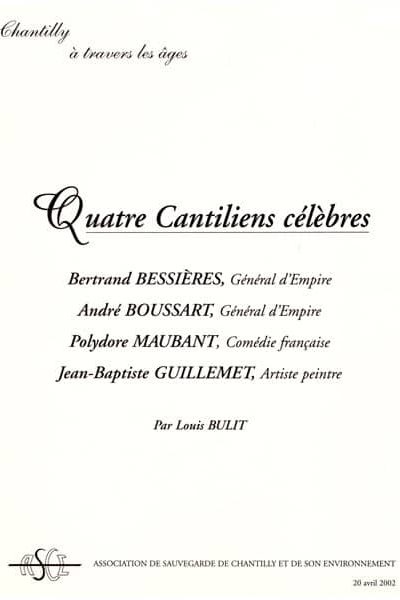 Quatre Cantiliens célèbres : Bertrand Bessières, André Boussart, Polydore Maubant, Jean-Baptiste Guillemet par L. Bullit, publication ASCE Chantilly
