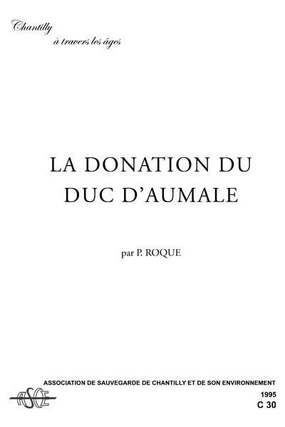 La donation du duc d'Aumale, par P Roque, publication C 30 ASCE Chantilly
