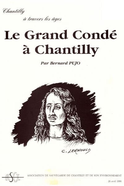 Le Grand Condé à Chantilly, par B. Pujo, publication ASCE Chantilly