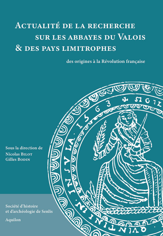 Actualité de la recherche sur les abbayes du Valois & des pays limitrophes Actualité de la recherche sur les abbayes du Valois & des pays limitrophes